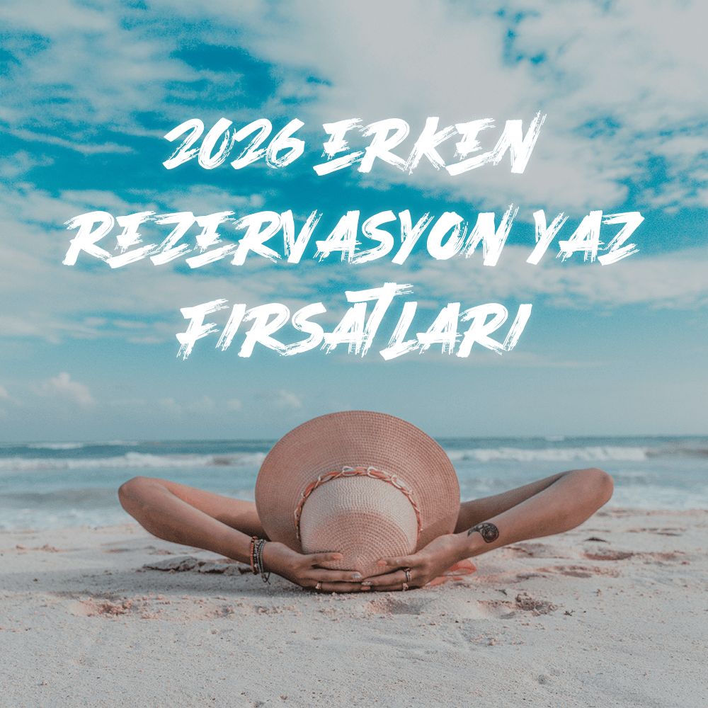 Erken Rezervasyon ile 2026 Yaz Tatilinizi Planlayın