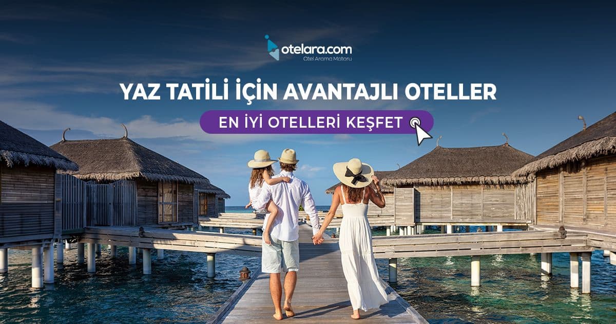 Avantajlı Otellerde Unutulmaz Bir Yaz Sizi Bekliyor