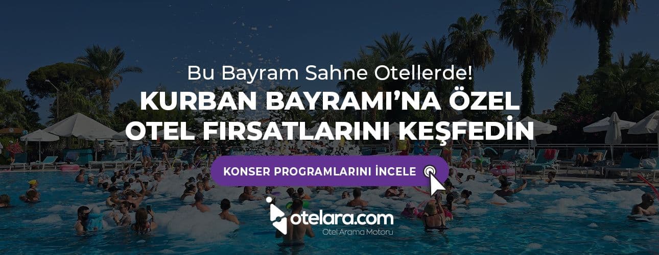 Kurban Bayramı’nda Konser Programlı Oteller ve Tatil Fırsatları